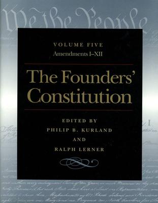 The Founders’ Constitution: Amendments I Through XII