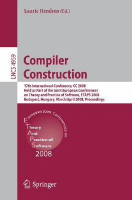 Compiler Construction: 17th International Conference, CC 2008, Held as Part of the Joint European Conferences on Theory and Prac
