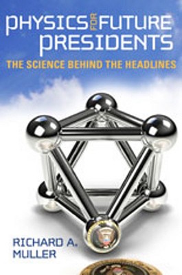 Physics for Future Presidents: The Science Behind the Headlines