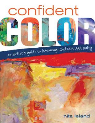 Confident Color: An Artist’s Guide to Harmony, Contrast and Unity