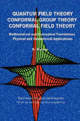 Quantum Field Theory Conformal Group Theory Conformal Field Theory: Mathematical and Conceptual Foundations Physical and Geometrical Applications