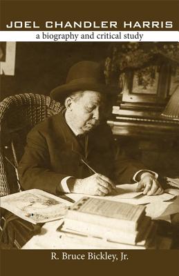 Joel Chandler Harris: A Biography and Critical Study