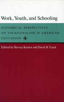 Work, Youth, and Schooling: Historical Perspectives on Vocationalism in American Education