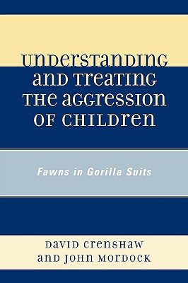 Understanding and Treating the Aggression of Children: Fawns in Gorilla Suits