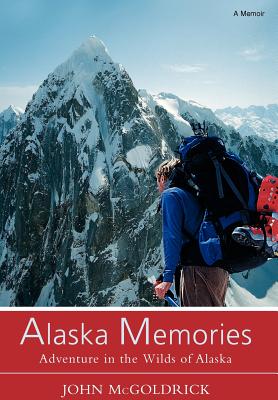 Alaska Memories: Adventure in the Wilds of Alaska