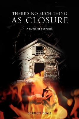 There’s No Such Thing as Closure: A Novel of Suspense