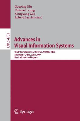 Advances in Visual Information Systems: 9th International Conference, Visual 2007 Shanghai, China, June 28-29, 2007 Revised Sele