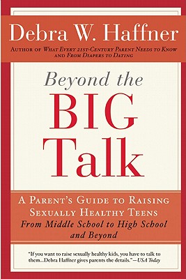 Beyond the Big Talk: A Parent’s Guide to Raising Sexually Healthy Teens - From Middle School to High School and Beyond