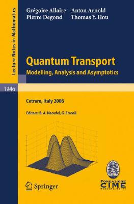 Quantum Transport: Modelling, Analysis and Asymptotics - Lectures Given at the C.I.M.E. Summer School Held in Cetraro, Italy, Se