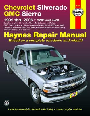 Haynes Chevrolet Silverado GMC Sierra: 1999 Thru 2006 / 2WD and 4WD