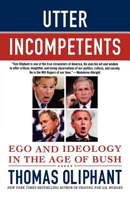 Utter Incompetents: Ego and Ideology in the Age of Bush