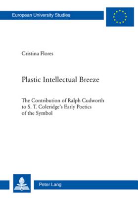 Plastic Intellectual Breeze: The Contribution of Ralph Cudworth to S. T. Coleridge’s Early Poetics of the Symbol