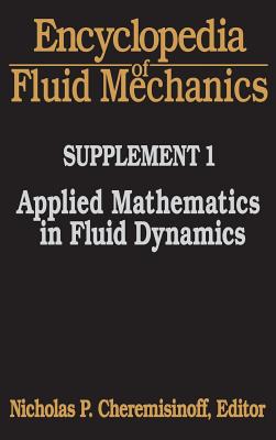 Encyclopedia of Fluid Mechanics: Supplement 1 : Applied Mathematics in Fluid Dynamics Including Comprehensive Series Index for V