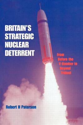 Britain’s Strategic Nuclear Deterrent: From Before the V-Bomber to Beyond Trident