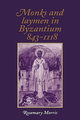 Monks and Laymen in Byzantium, 843 1118