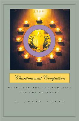 Charisma and Compassion: Cheng Yen and the Buddhist Tzu Chi Movement