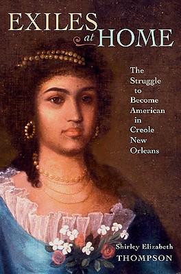 Exiles at Home: The Struggle to Become American in Creole New Orleans