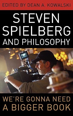 Steven Spielberg and Philosophy: We’re Gonna Need a Bigger Book