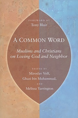 A Common Word: Muslims and Christians on Loving God and Neighbor