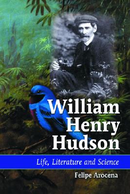 William Henry Hudson: Life, Literature, and Science
