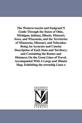 The Western Tourist and Emigrant’s Guide Through the States of Ohio, Michigan, Indiana, Illinois, Missouri, Iowa, and Wisconsin,