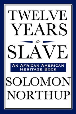 Twelve Years a Slave, An African American Heritage Book