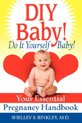 DIY Baby! Do It Yourself Baby!: Your Essential Pregnancy Handbook