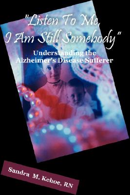 ”Listen To Me, I Am Still Somebody”: Understanding the Alzheimer’s Disease Sufferer