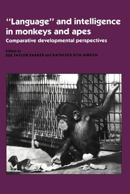 ’Language’ and Intelligence in Monkeys and Apes: Comparative Developmental Perspectives