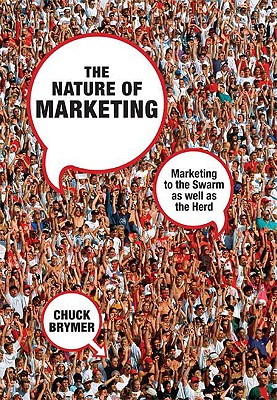 The Nature of Marketing: Marketing to the Swarm As Well As the Herd