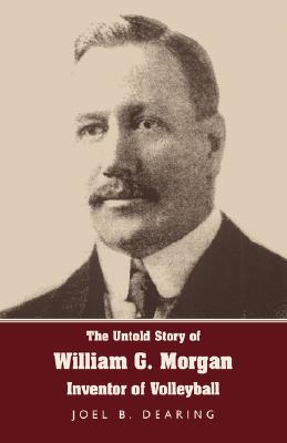 The Untold Story of William G. Morgan - Inventor of Volleyball