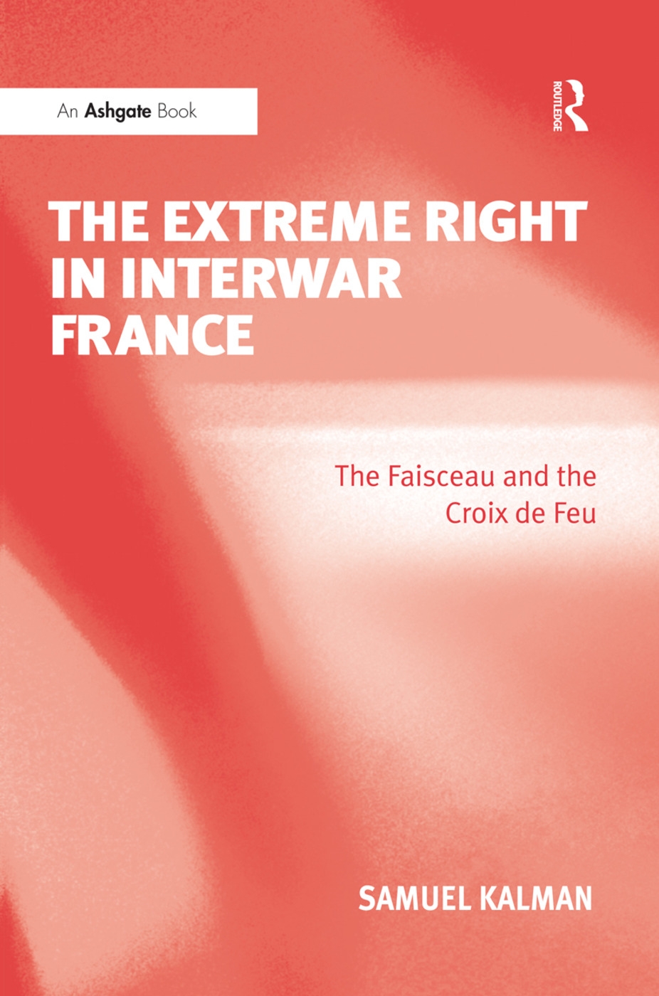 The Extreme Right in Interwar France: The Faisceau and the Croix de Feu