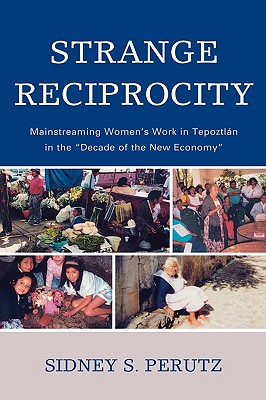 Strange Reciprocity: Mainstreaming Women’s Work in Tepoztlan in the Decade of the New Economy