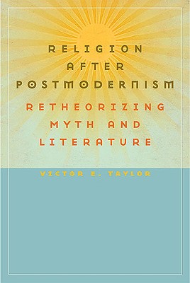 Religion After Postmodernism: Retheorizing Myth and Literature