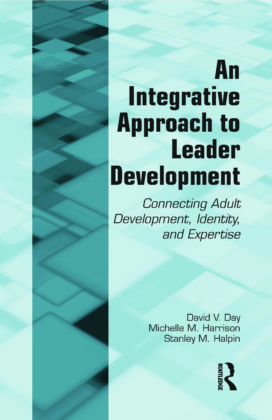 An Integrative Approach to Leader Development: Connecting Adult Development, Identity, and Expertise