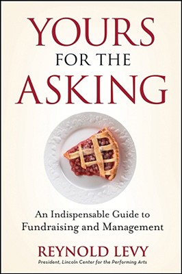 Yours for the Asking: An Indispensable Guide to Fundraising and Management