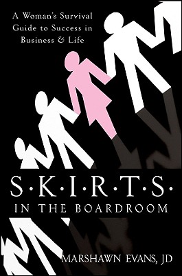 S.K.I.R.T.S. in the Boardroom: A Woman’s Survival Guide to Success in Business & Life