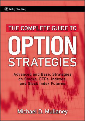 The Complete Guide to Option Strategies: Advanced and Basic Strategies on Stocks, ETFs, Indexes, and Stock Indexes