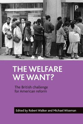 The Welfare We Want?: The British Challenge for American Reform