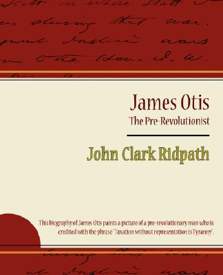 James Otis: The Pre-revolutionist