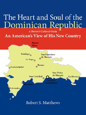 The Heart and Soul of the Dominican Republic: An American’s View of His New Country