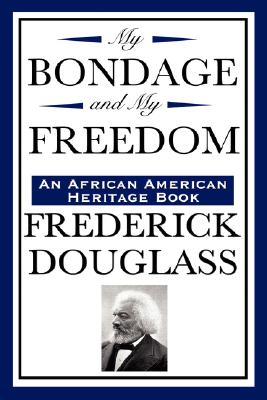 My Bondage and My Freedom, An African American Heritage Book