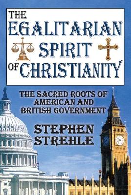 The Egalitarian Spirit of Christianity: The Sacred Roots of American and British Government