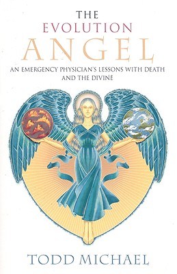 The Evolution Angel: An Emergency Physician’s Lessons with Death and the Divine