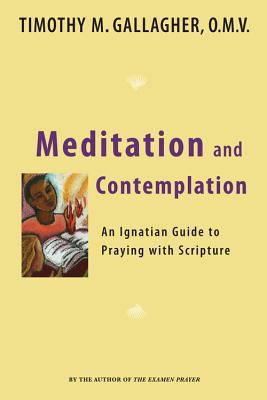 Meditation and Contemplation: An Ignatian Guide to Praying With Scripture