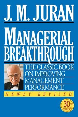 Managerial Breakthrough: The Classic Book on Improving Management Performance/30th Anniversary Edition