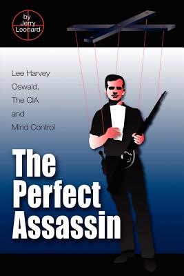 The Perfect Assassin: Lee Harvey Oswald, the CIA and Mind Control