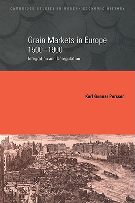 Grain Markets in Europe, 1500 1900: Integration and Deregulation