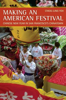 Making an American Festival: Chinese New Year in San Francisco’s Chinatown