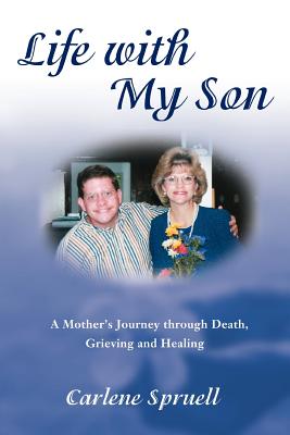 Life with My Son: A Mother’s Journey through Death, Grieving and Healing